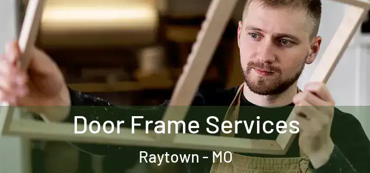 Door Frame Services Raytown - MO