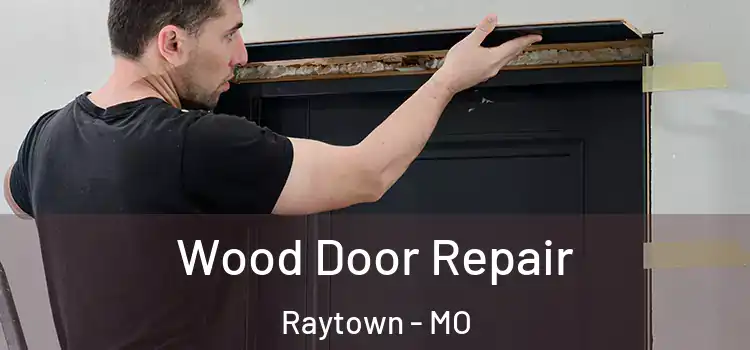 Wood Door Repair Raytown - MO